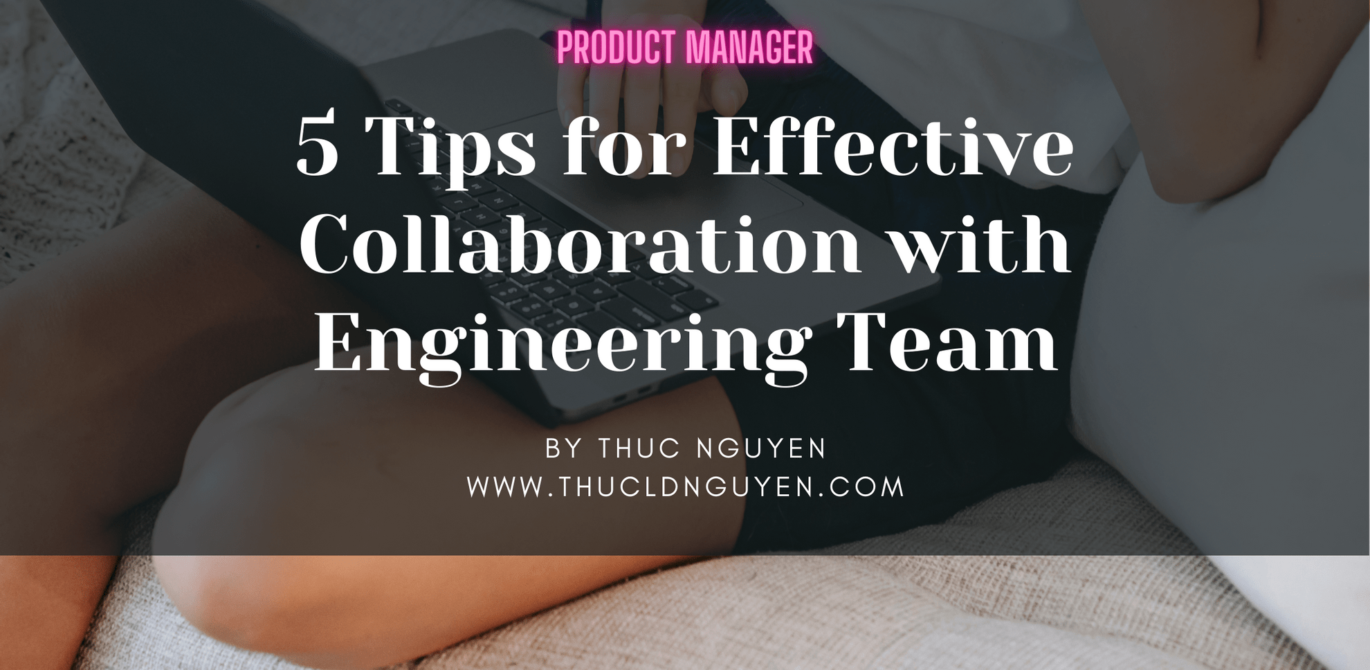 5 Tips for Effective Collaboration with Your Engineering Team as Product Manager - Featured image